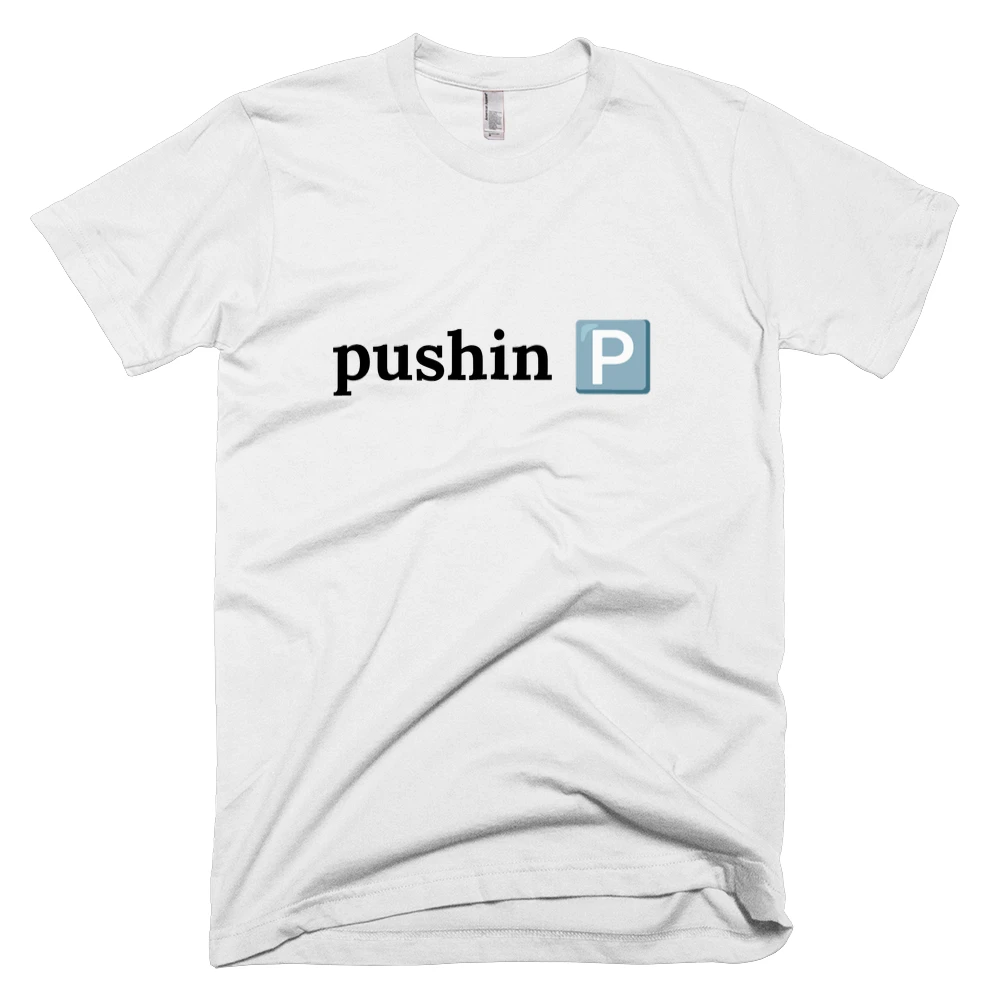 T-shirt with 'pushin 🅿️' text on the front