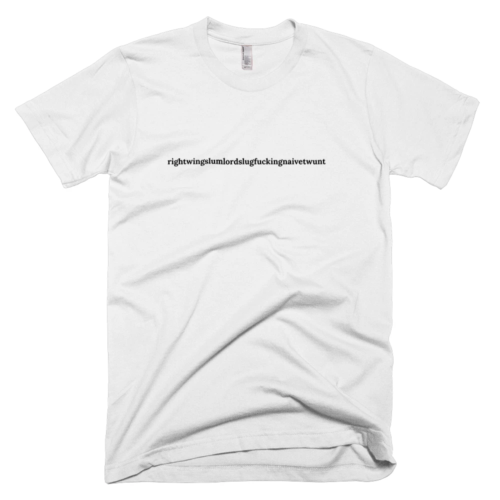 T-shirt with 'rightwingslumlordslugfuckingnaivetwunt' text on the front