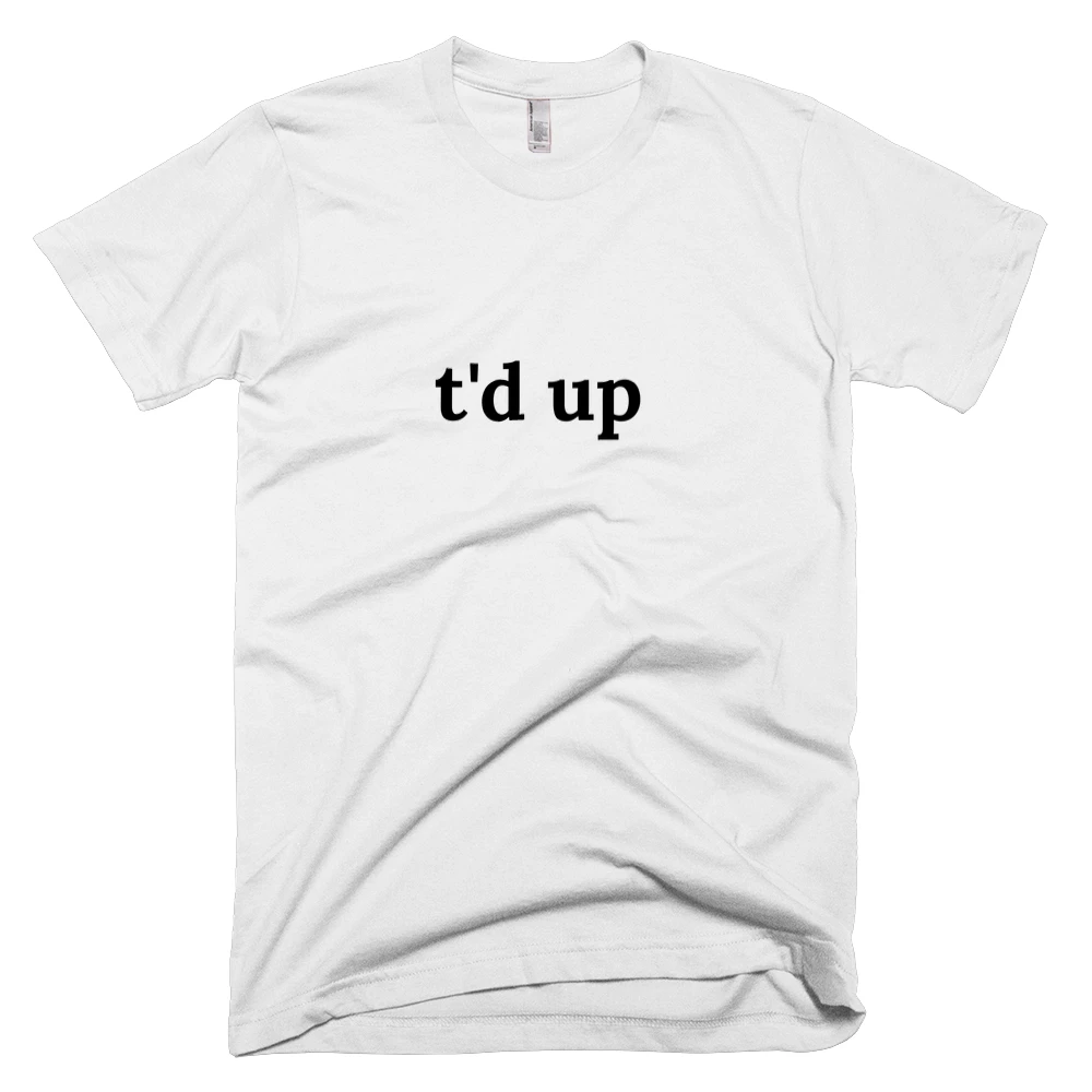 T-shirt with 't'd up' text on the front