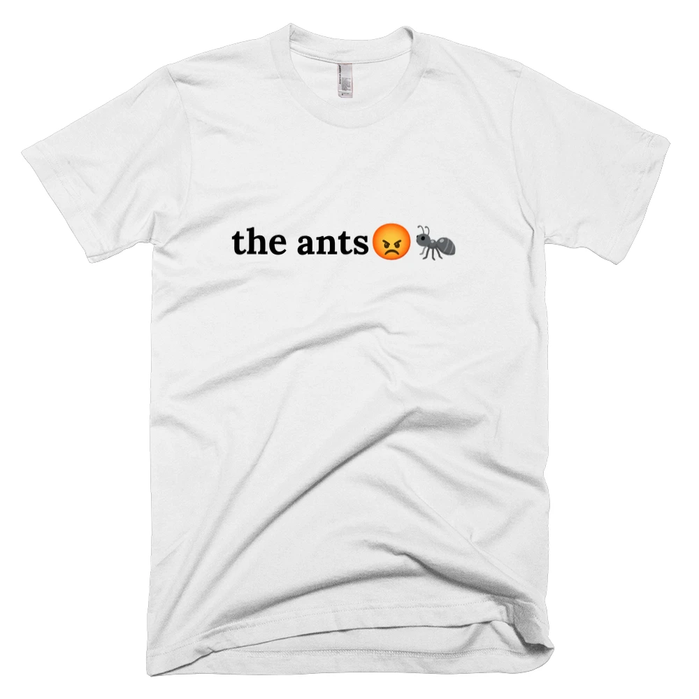 T-shirt with 'the ants😡🐜' text on the front