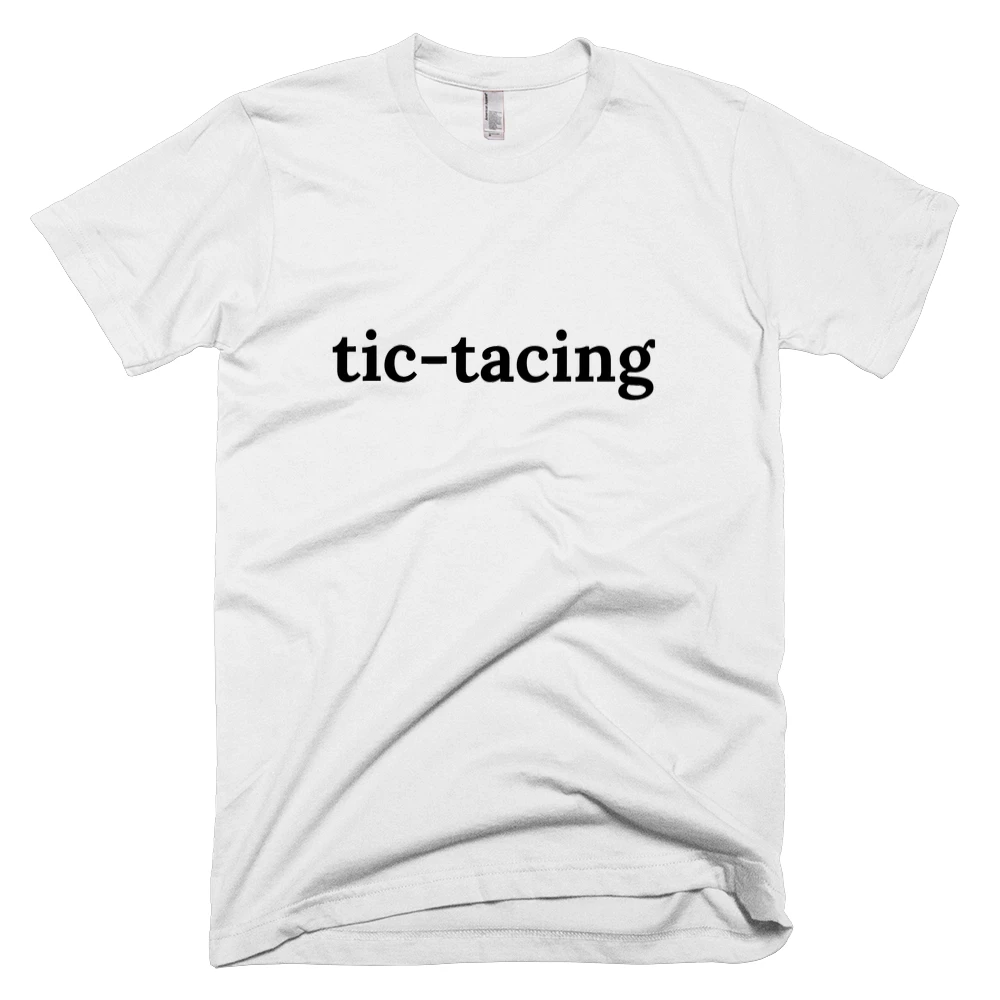 T-shirt with 'tic-tacing' text on the front