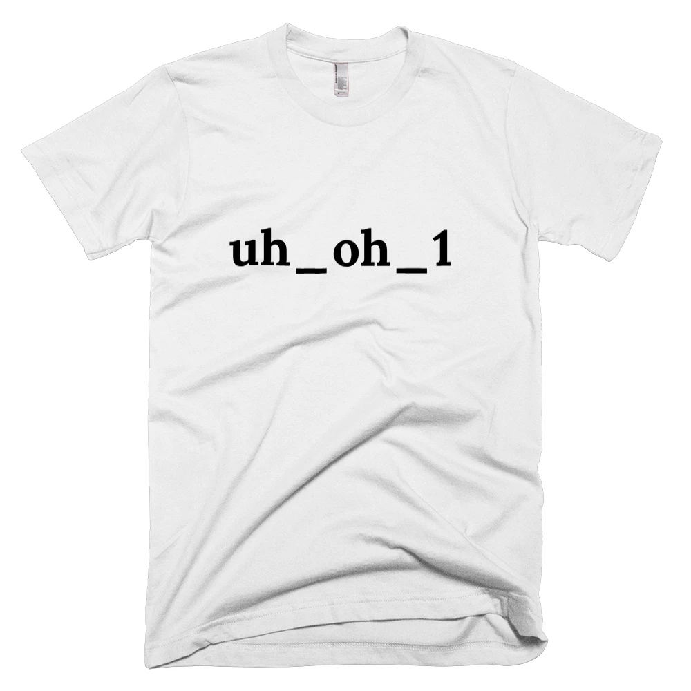 T-shirt with 'uh_oh_1' text on the front