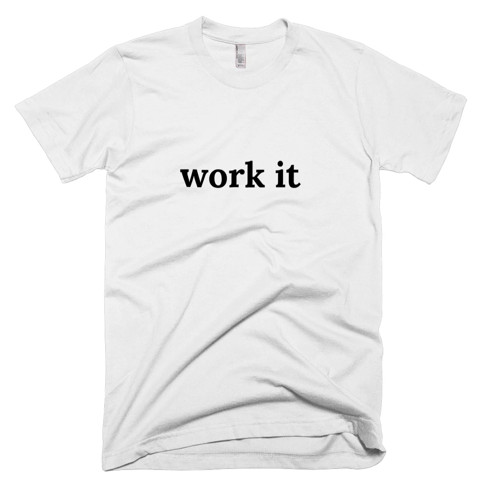T-shirt with 'work it' text on the front