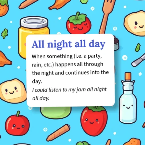 Urban Dictionary: All night all day